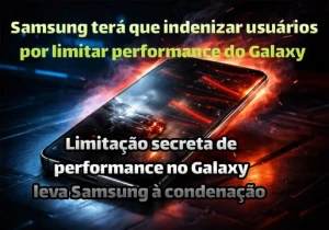 Samsung é condenada por limitar desempenho do Galaxy entenda o caso do GOS e impacto nos usuários