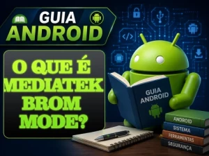 O que é MediaTek BROM Mode? Entenda Como Funciona