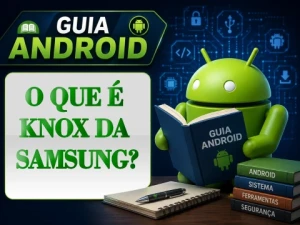 O que é Knox da Samsung? Entenda como funciona