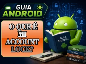 O que é Mi Account Lock? Entenda o Bloqueio de Conta Xiaomi