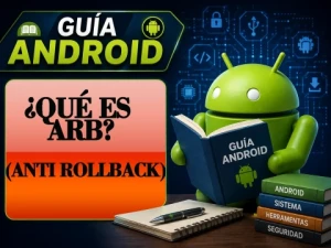 ¿Qué es ARB (Anti Rollback) en Android? Entiende cómo funciona. 