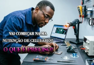 O que é preciso para começar na manutenção de celulares?