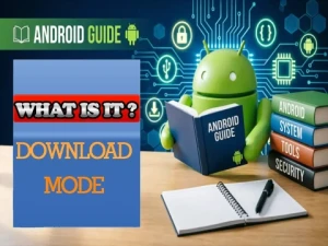 What is Download Mode? Understand how it works and when to use it on Android