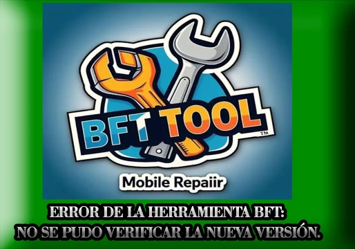 ¿La herramienta BFT no se conecta? Solucione el error de verificación de versión.
